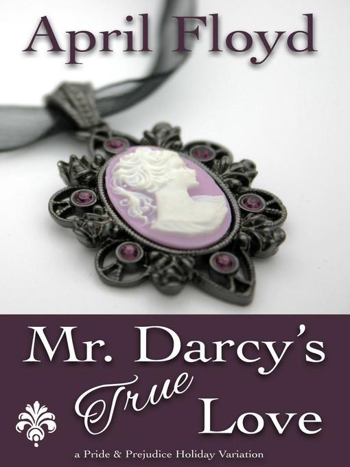 Title details for Mr. Darcy's True Love by APRIL FLOYD - Available